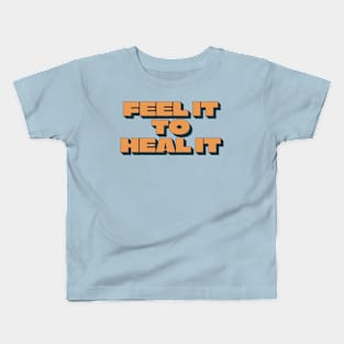 Feel It to Heal It Positive Word Kids T-Shirt